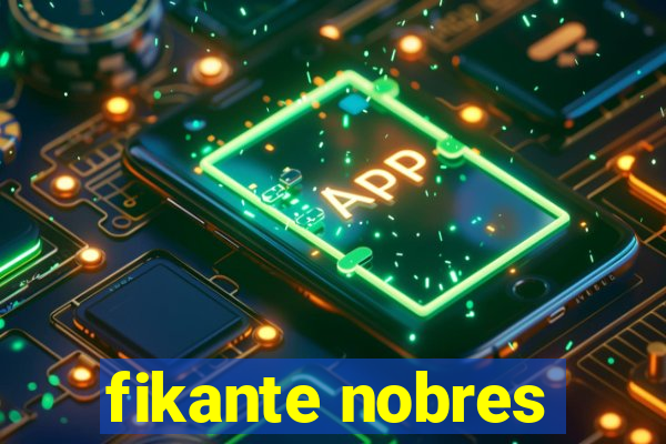 fikante nobres